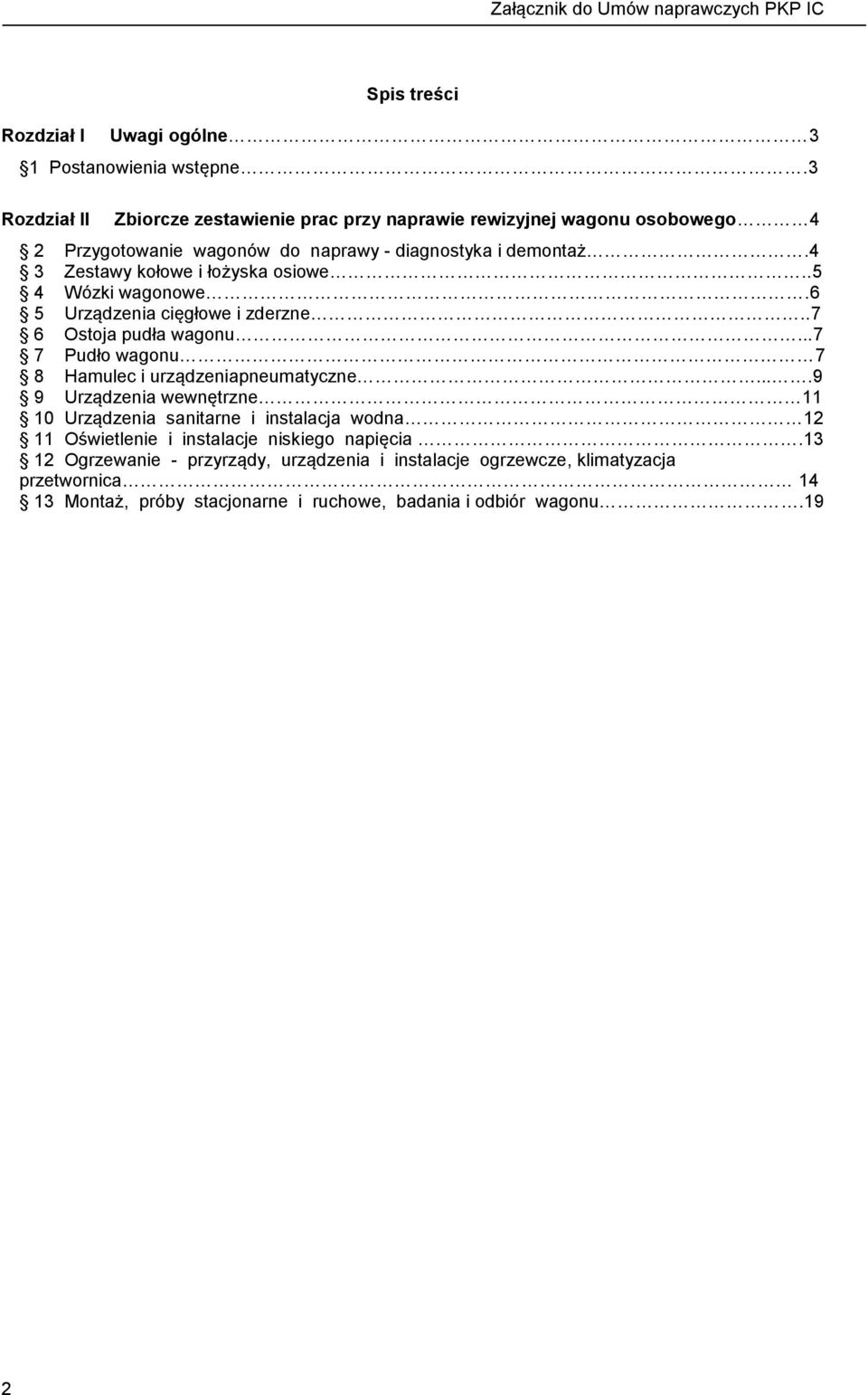 4 3 Zestawy kołowe i łożyska osiowe..5 4 Wózki wagonowe.6 5 Urządzenia cięgłowe i zderzne..7 6 Ostoja pudła wagonu.