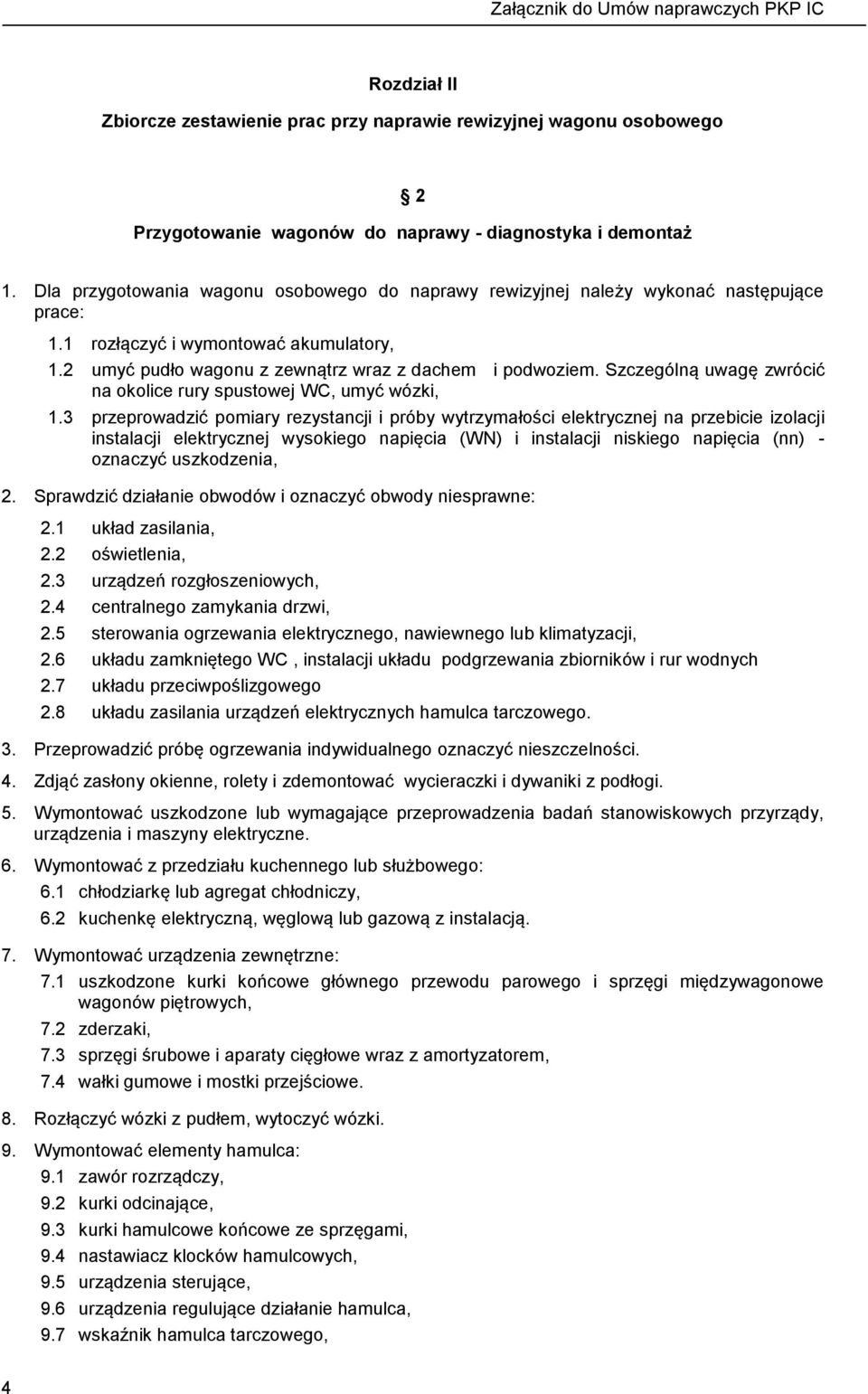 Szczególną uwagę zwrócić na okolice rury spustowej WC, umyć wózki, 1.