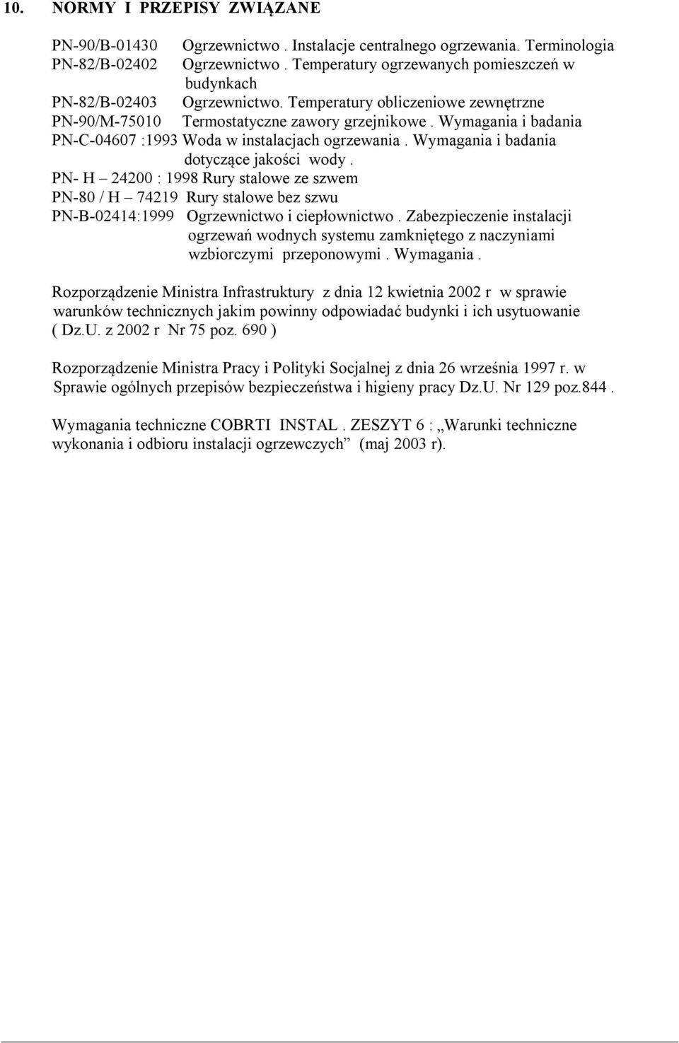 Wymagania i badania PN-C-04607 :1993 Woda w instalacjach ogrzewania. Wymagania i badania dotyczące jakości wody.