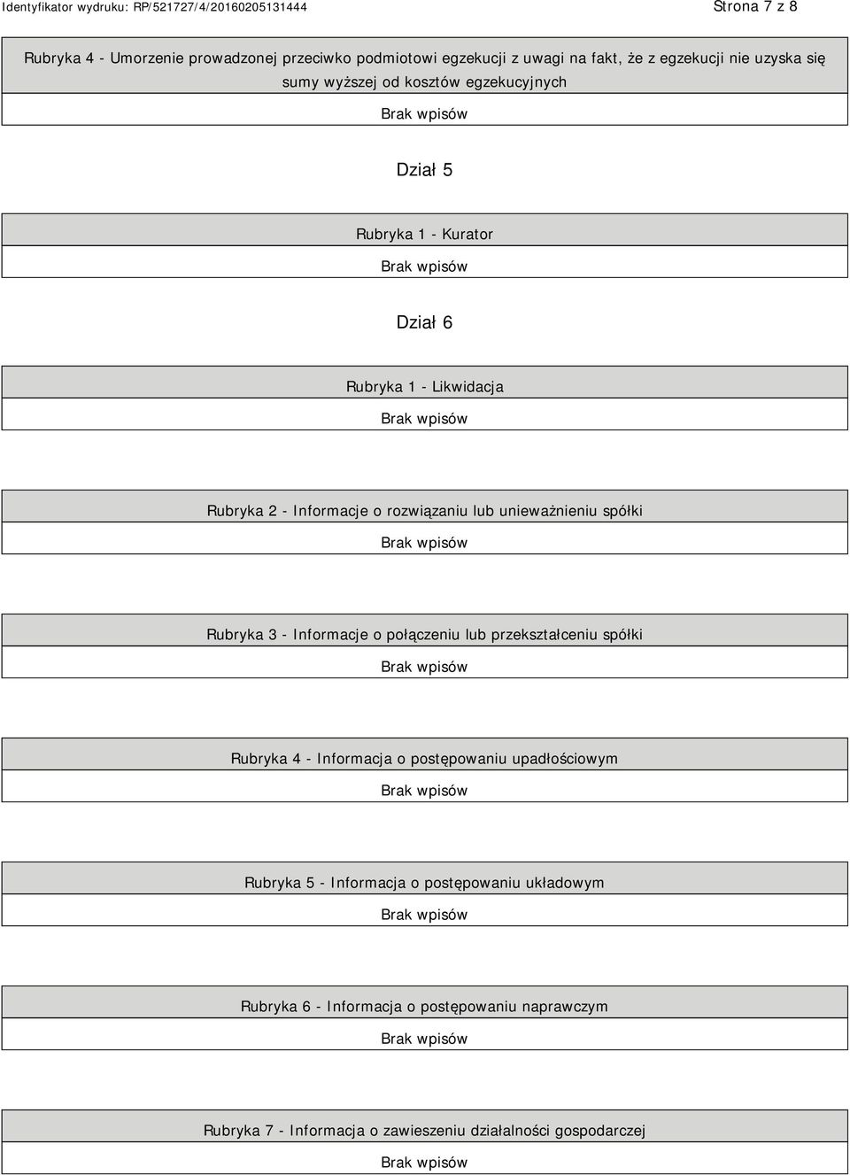 spółki Rubryka 3 - Informacje o połączeniu lub przekształceniu spółki Rubryka 4 - Informacja o postępowaniu upadłościowym Rubryka 5 -