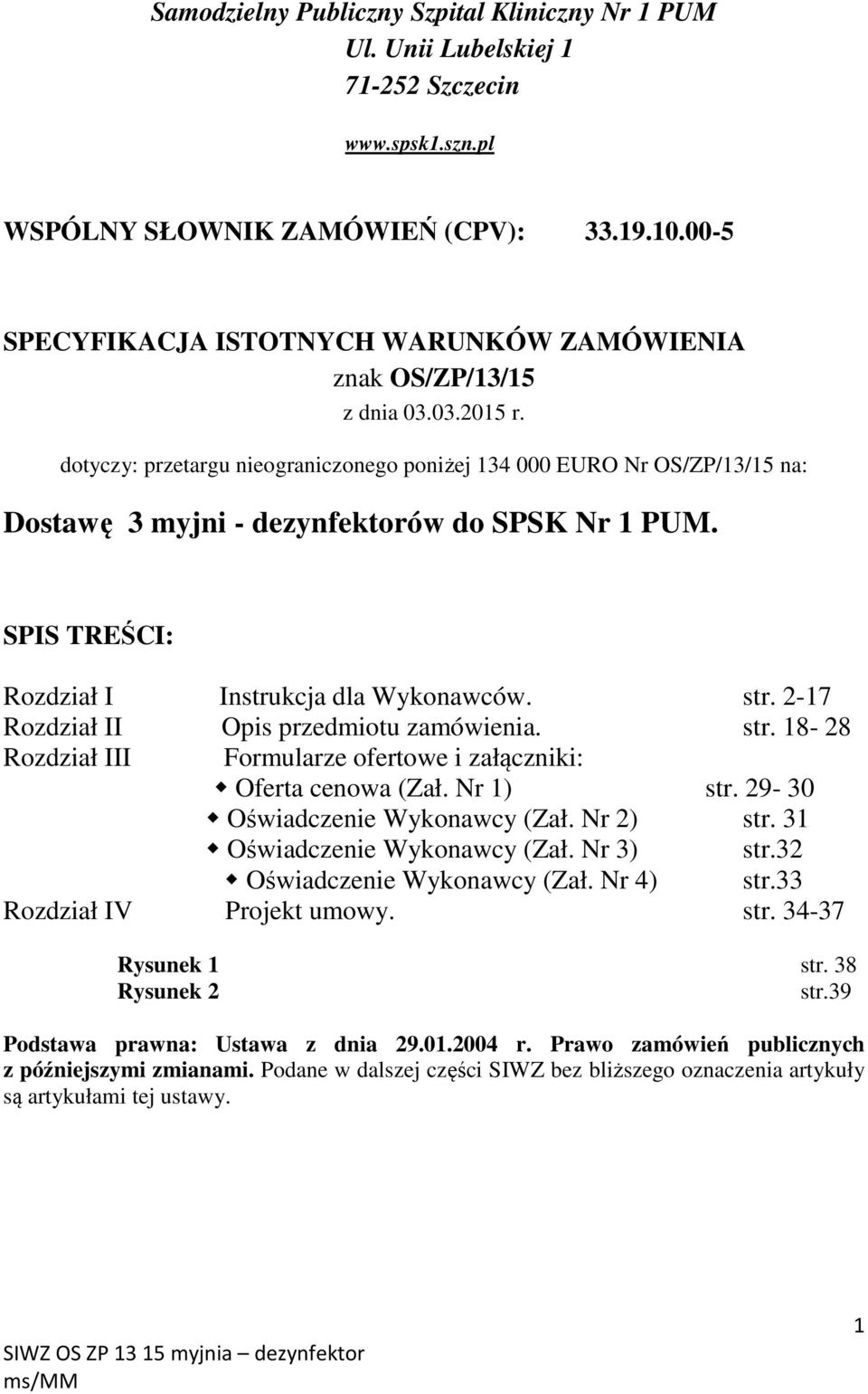 dotyczy: przetargu nieograniczonego poniżej 134 000 EURO Nr OS/ZP/13/15 na: Dostawę 3 myjni - dezynfektorów do SPSK Nr 1 PUM. SPIS TREŚCI: Rozdział I Instrukcja dla Wykonawców. str.