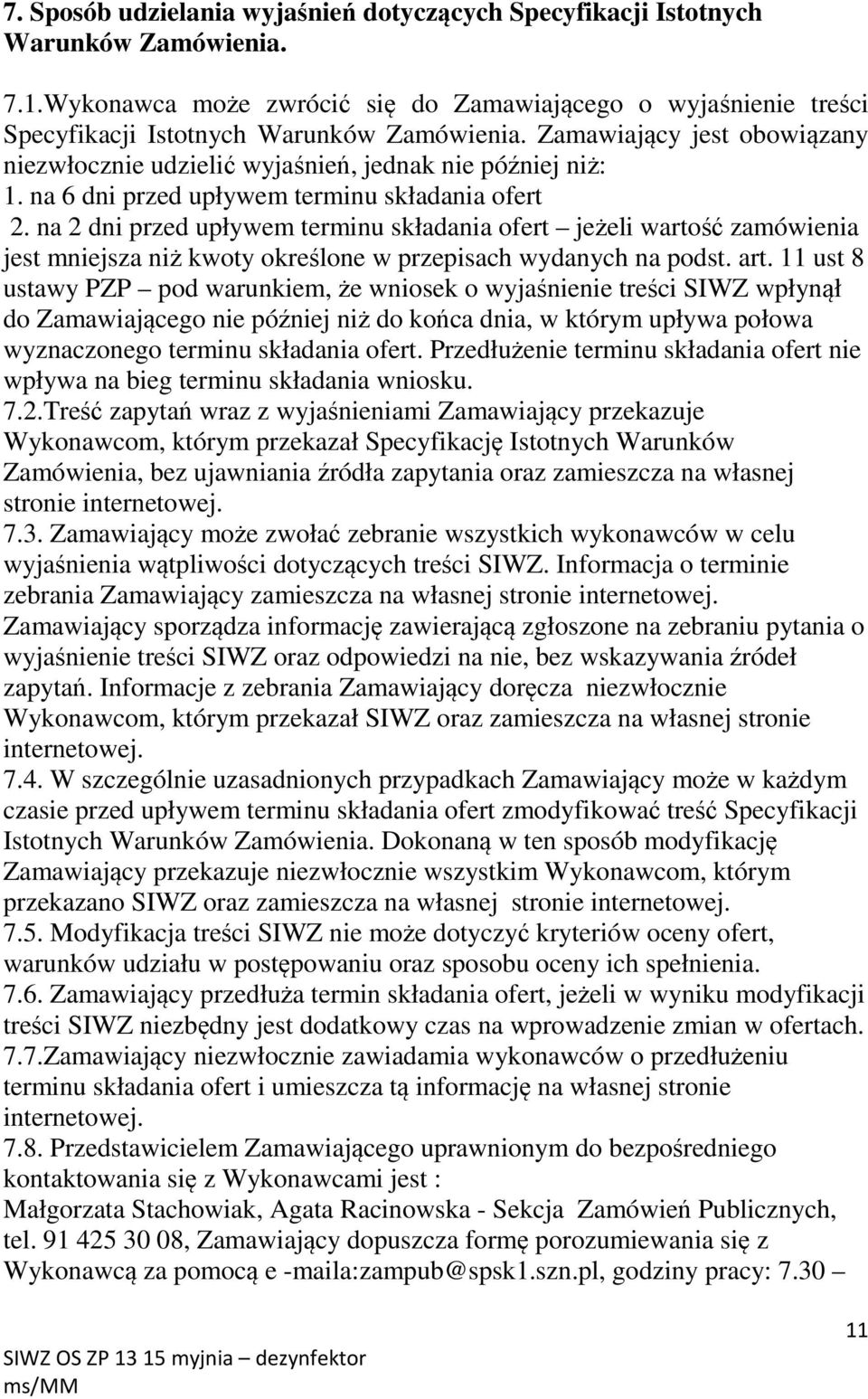 na 2 dni przed upływem terminu składania ofert jeżeli wartość zamówienia jest mniejsza niż kwoty określone w przepisach wydanych na podst. art.