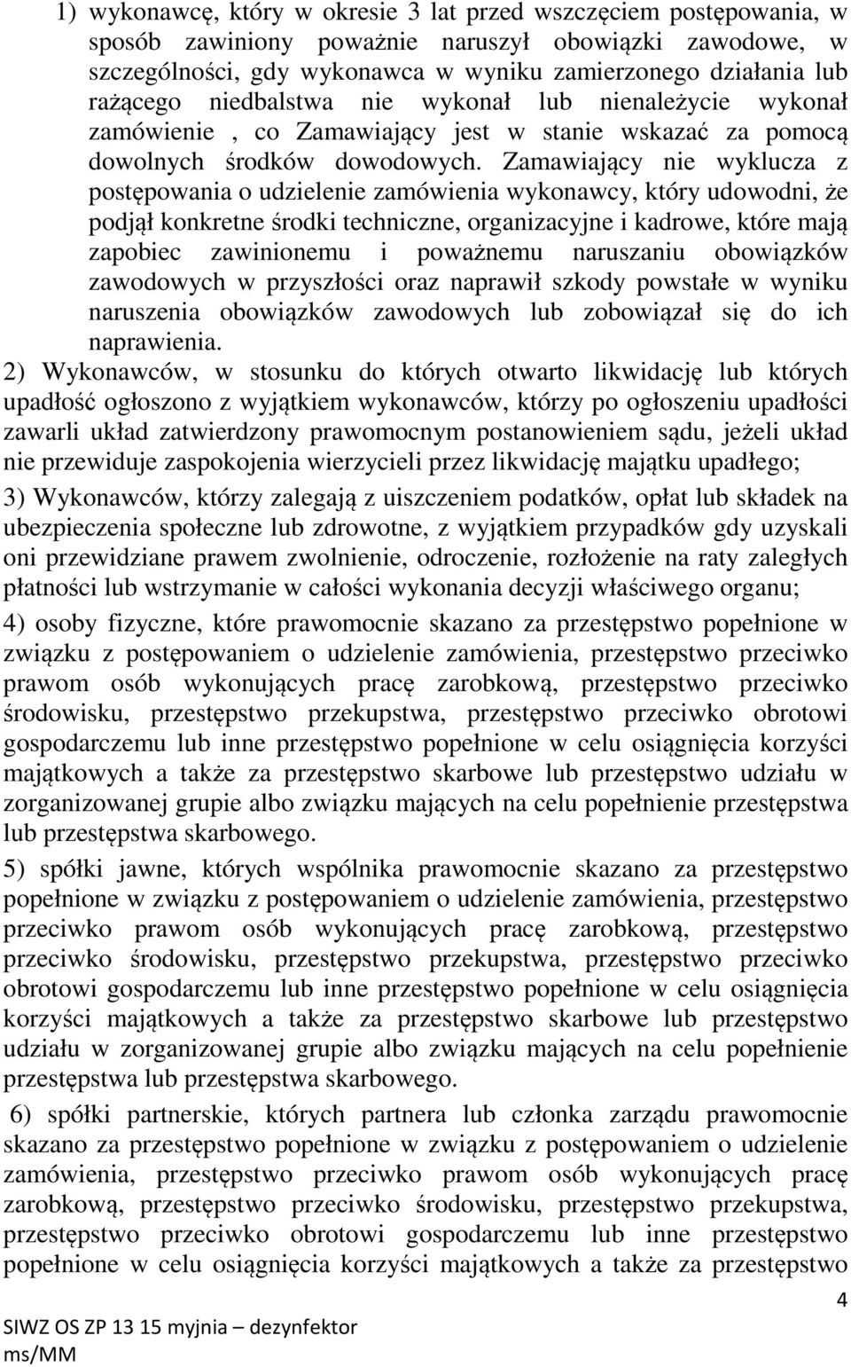 Zamawiający nie wyklucza z postępowania o udzielenie zamówienia wykonawcy, który udowodni, że podjął konkretne środki techniczne, organizacyjne i kadrowe, które mają zapobiec zawinionemu i poważnemu