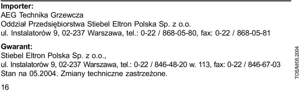 : 0-22 / 868-05-80, fax: 0-22 / 868-05-81 Gwarant: Stiebel Eltron Polska Sp. z o.o., ul.