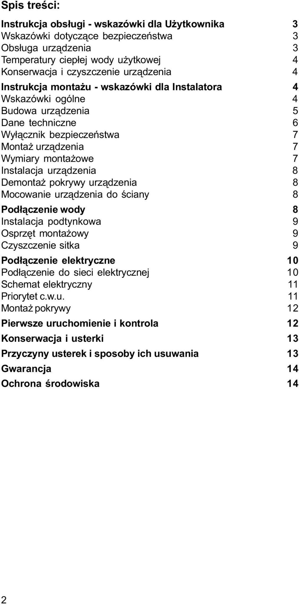 Demonta pokrywy urz¹dzenia 8 Mocowanie urz¹dzenia do œciany 8 Pod³¹czenie wody 8 Instalacja podtynkowa 9 Osprzêt monta owy 9 Czyszczenie sitka 9 Pod³¹czenie elektryczne 10 Pod³¹czenie do sieci