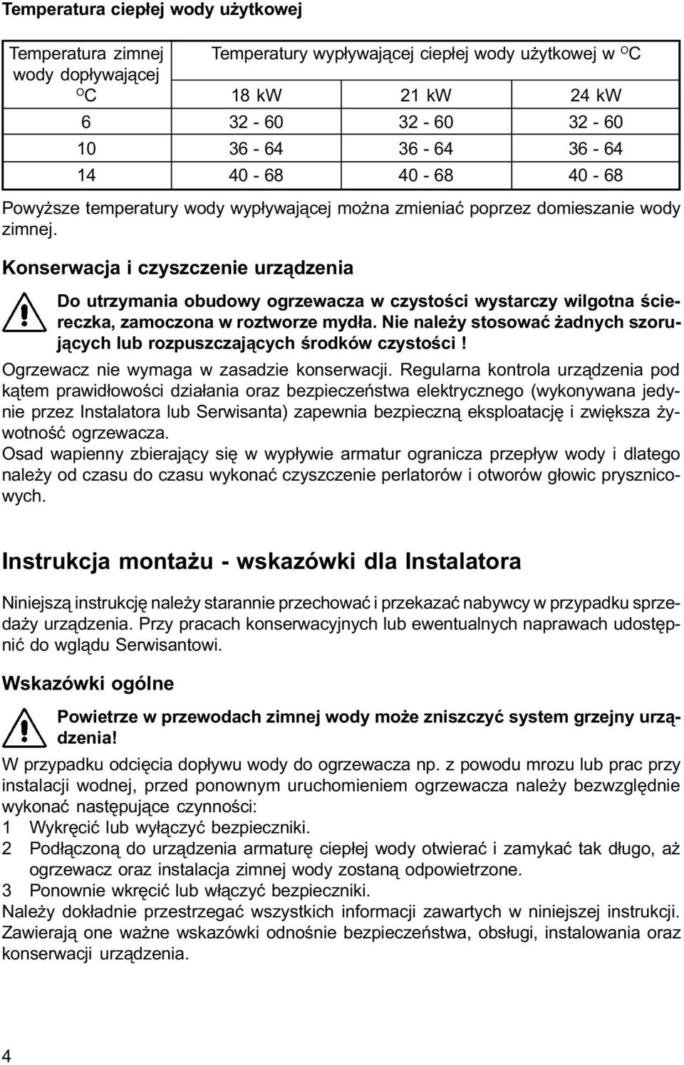 Konserwacja i czyszczenie urz¹dzenia Do utrzymania obudowy ogrzewacza w czystoœci wystarczy wilgotna œciereczka, zamoczona w roztworze myd³a.