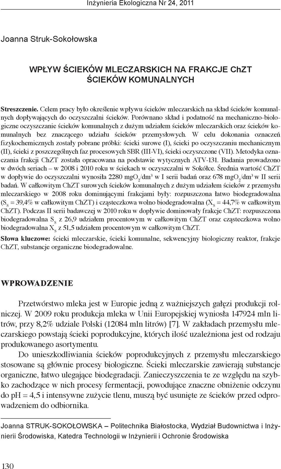 Porównano skład i podatność na mechaniczno-biologiczne oczyszczanie ścieków komunalnych z dużym udziałem ścieków mleczarskich oraz ścieków komunalnych bez znaczącego udziału ścieków przemysłowych.