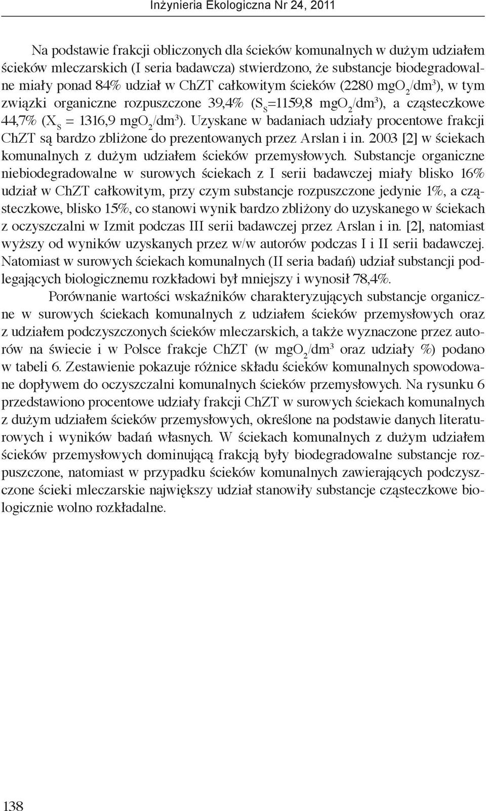Uzyskane w badaniach udziały procentowe frakcji ChZT są bardzo zbliżone do prezentowanych przez Arslan i in. 2003 [2] w ściekach komunalnych z dużym udziałem ścieków przemysłowych.