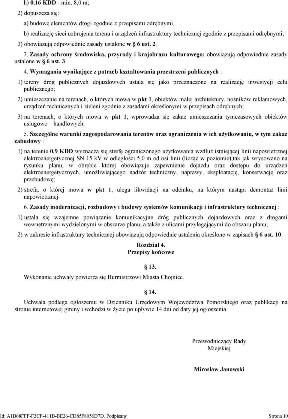 obowiązują odpowiednie zasady ustalone w 6 ust. 2. 3. Zasady ochrony środowiska, przyrody i krajobrazu kulturowego: obowiązują odpowiednie zasady ustalone w 6 ust. 3. 4.