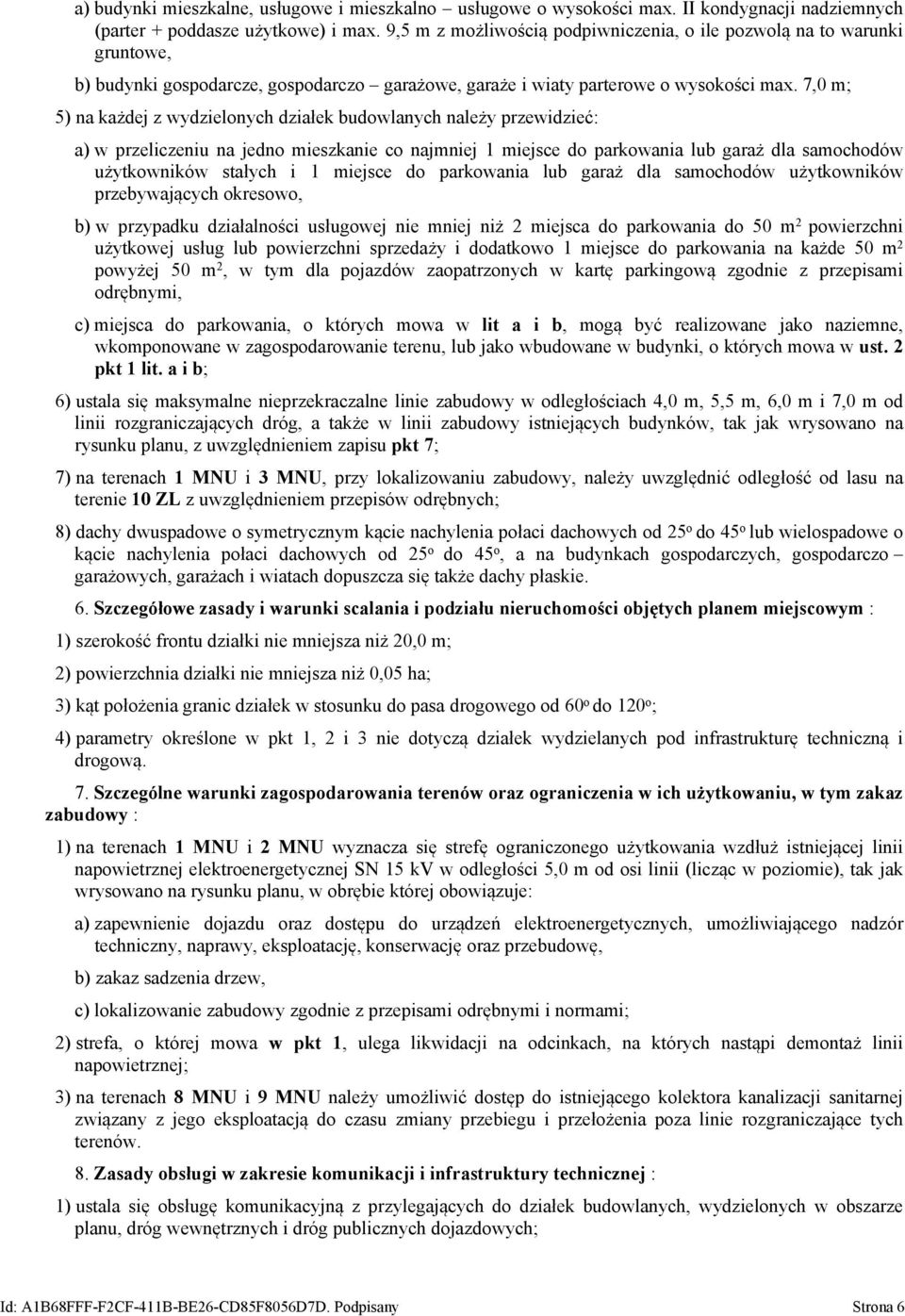 7,0 m; 5) na każdej z wydzielonych działek budowlanych należy przewidzieć: a) w przeliczeniu na jedno mieszkanie co najmniej 1 miejsce do parkowania lub garaż dla samochodów użytkowników stałych i 1