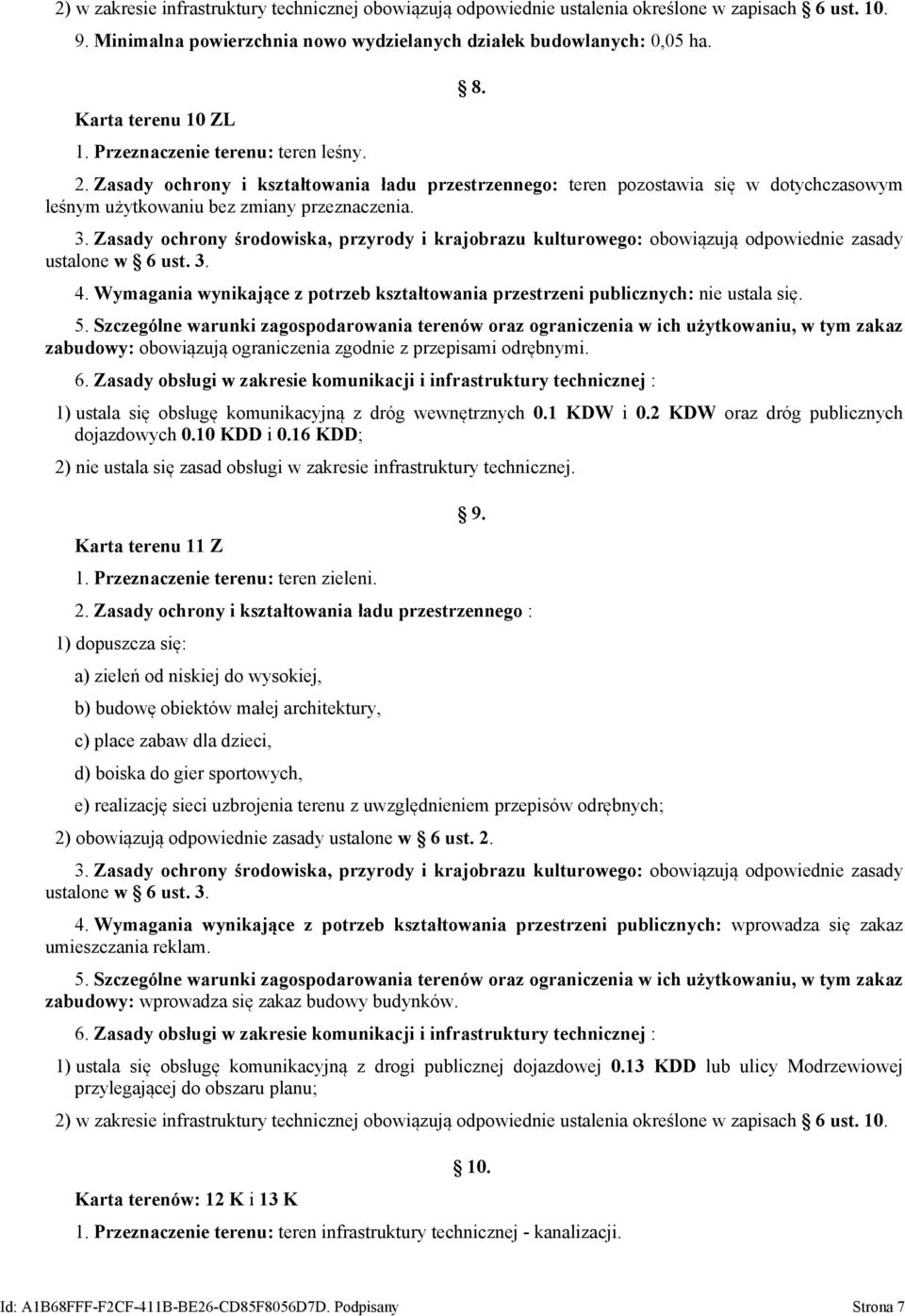 Zasady ochrony środowiska, przyrody i krajobrazu kulturowego: obowiązują odpowiednie zasady ustalone w 6 ust. 3. 4.