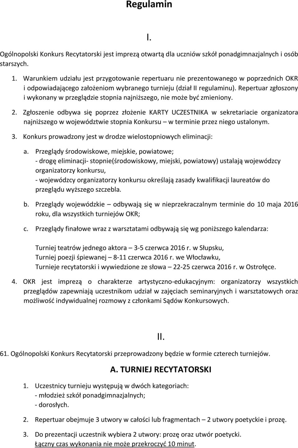 Repertuar zgłoszony i wykonany w przeglądzie stopnia najniższego, nie może być zmieniony. 2.