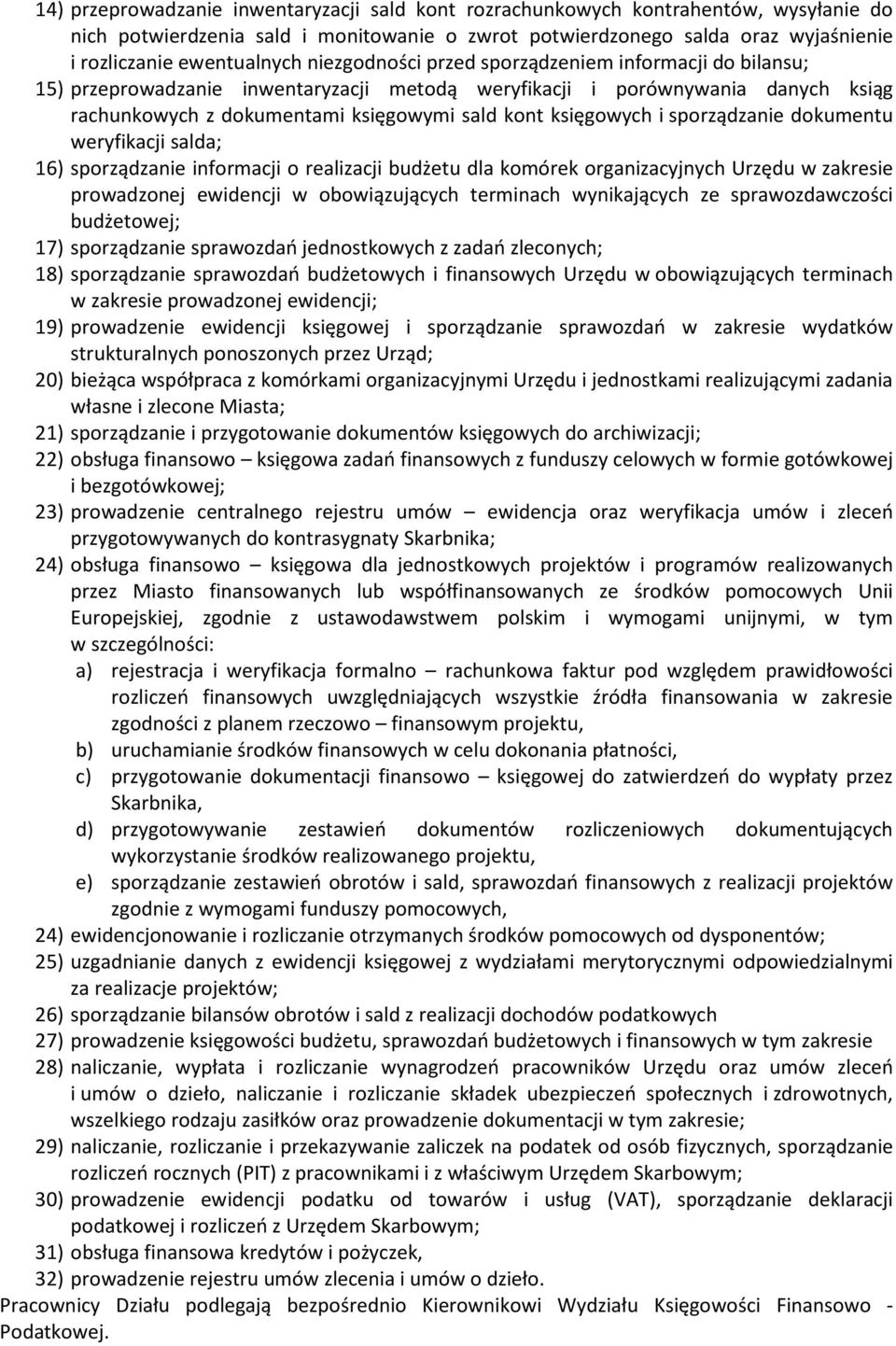 sporządzanie dokumentu weryfikacji salda; 16) sporządzanie informacji o realizacji budżetu dla komórek organizacyjnych Urzędu w zakresie prowadzonej ewidencji w obowiązujących terminach wynikających