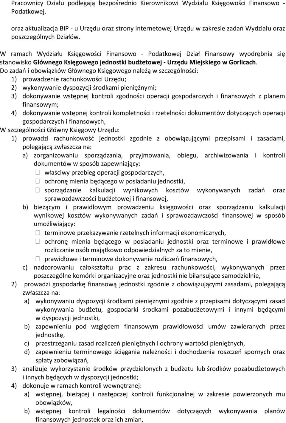 W ramach Wydziału Księgowości Finansowo - Podatkowej Dział Finansowy wyodrębnia się stanowisko Głównego Księgowego jednostki budżetowej - Urzędu Miejskiego w Gorlicach.