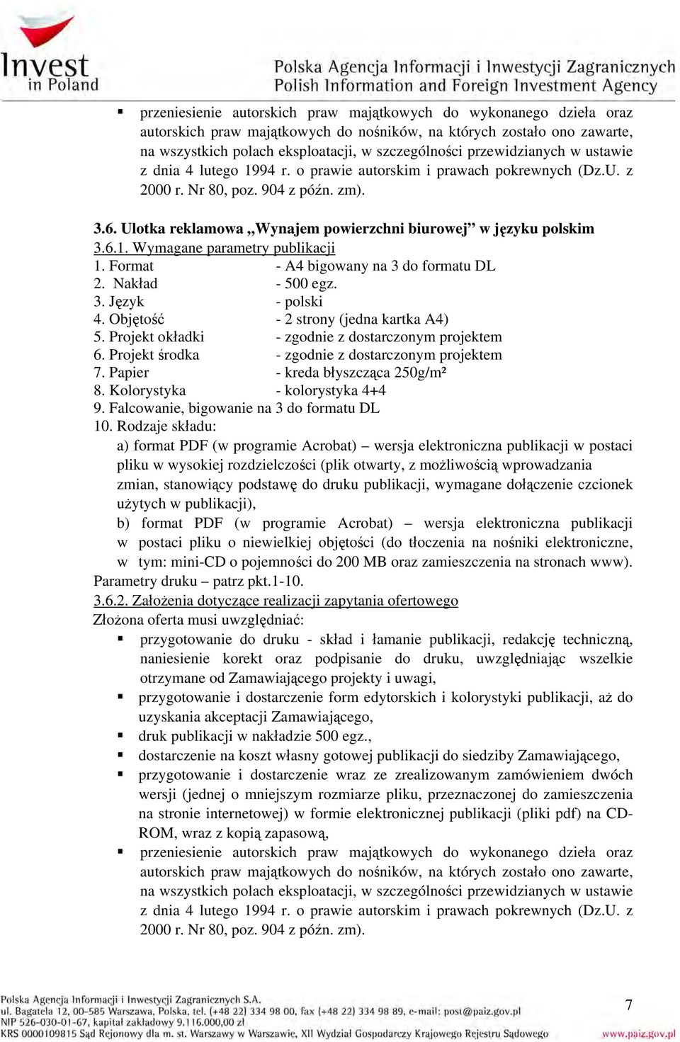 Papier - kreda błyszcząca 250g/m² 8. Kolorystyka - kolorystyka 4+4 9. Falcowanie, bigowanie na 3 do formatu DL 10. Rodzaje składu: Parametry druku patrz pkt.1-10. 3.6.2. Założenia dotyczące realizacji zapytania ofertowego druk publikacji w nakładzie 500 egz.