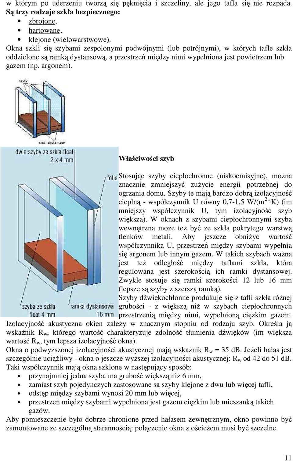 Właściwości szyb Stosując szyby ciepłochronne (niskoemisyjne), moŝna znacznie zmniejszyć zuŝycie energii potrzebnej do ogrzania domu.