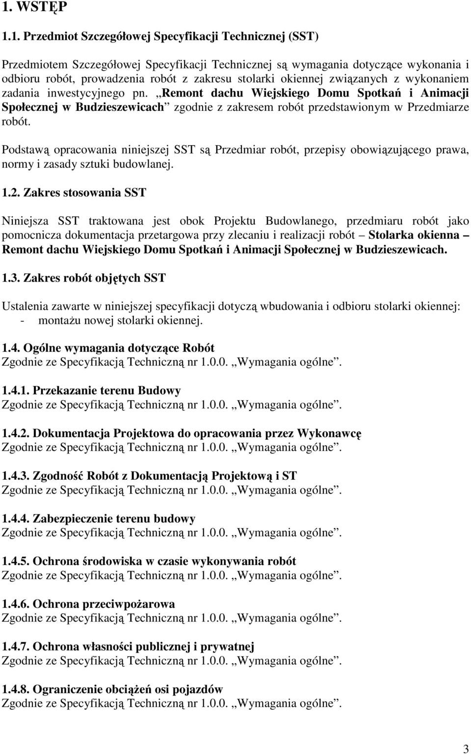 Remont dachu Wiejskiego Domu Spotkań i Animacji Społecznej w Budzieszewicach zgodnie z zakresem robót przedstawionym w Przedmiarze robót.