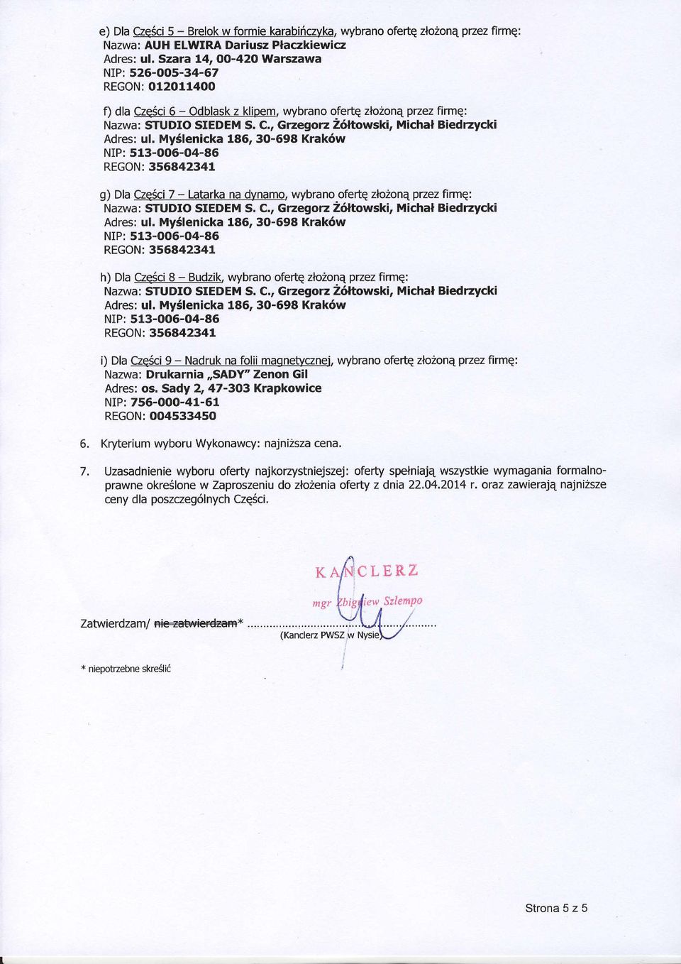 MySlenicka 186,30-698 Krak6w NIP: 513-OO5-04-85 g) Dla Czqsci 7 - Latarka na dvnamo, wybrano ofeftq zlo2onq paez firmq; Nazwa: STUDIO SIEDEM S, C,, Grzegorz 2r6'ltowski, Michal Biedrzycki Adres: ul,