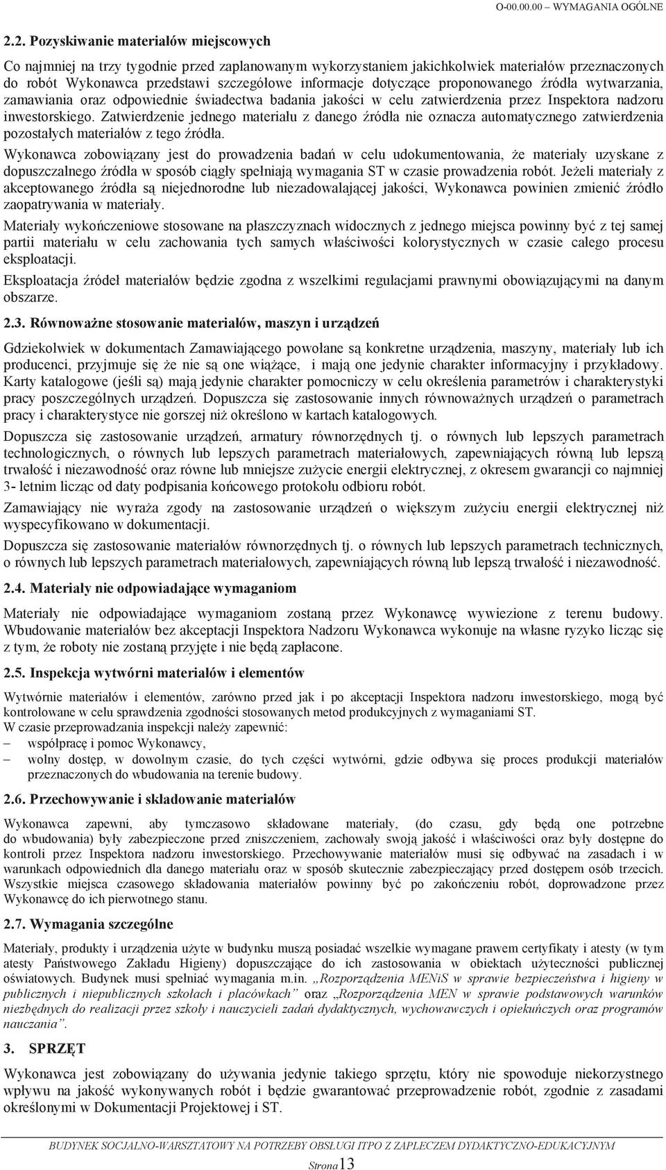 dotyczce proponowanego róda wytwarzania, zamawiania oraz odpowiednie wiadectwa badania jakoci w celu zatwierdzenia przez Inspektora nadzoru inwestorskiego.