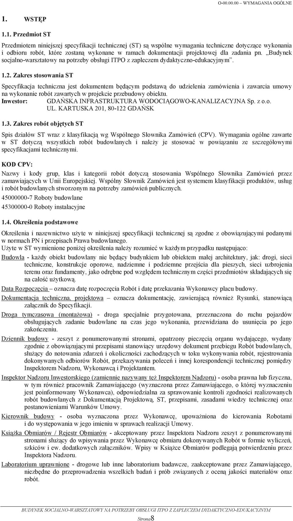 1. Przedmiot ST Przedmiotem niniejszej specyfikacji technicznej (ST) s wspólne wymagania techniczne dotyczce wykonania i odbioru robót, które zostan wykonane w ramach dokumentacji projektowej dla