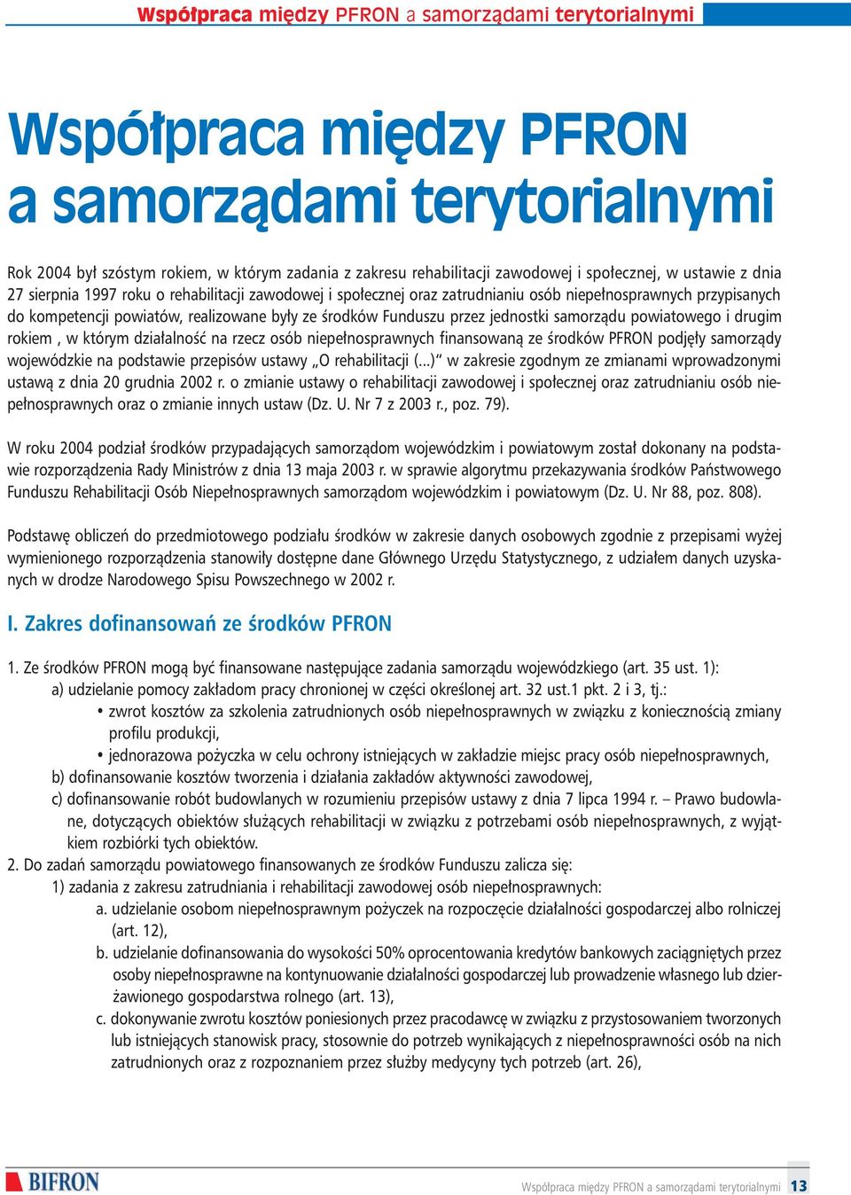 jednostki samorzàdu powiatowego i drugim rokiem, w którym dzia alnoêç na rzecz osób niepe nosprawnych finansowanà ze Êrodków PFRON podj y samorzàdy wojewódzkie na podstawie przepisów ustawy O