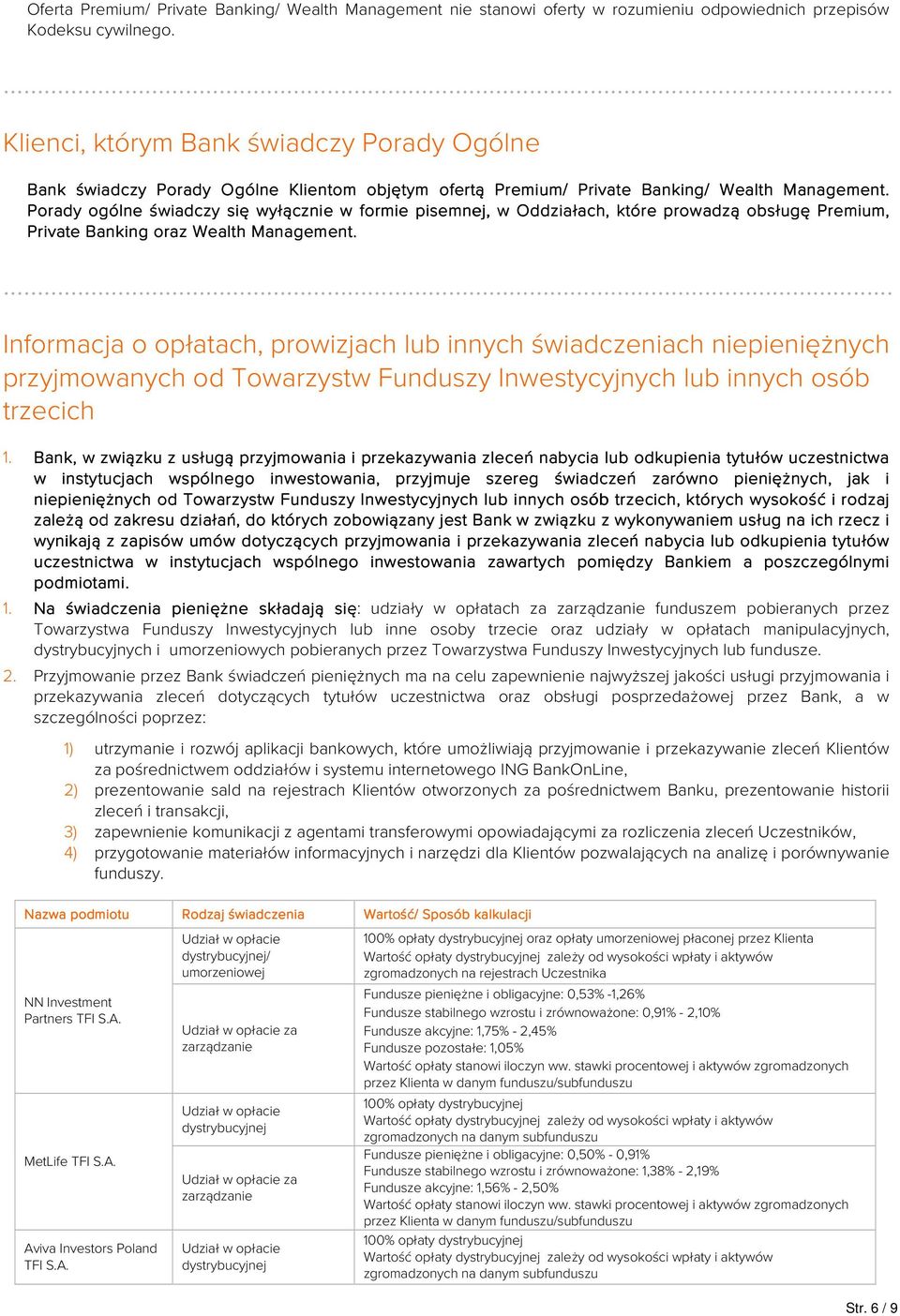 Porady ogólne świadczy się wyłącznie w formie pisemnej, w Oddziałach iałach,, które prowadzą obsługę Premium, Private Banking oraz Wealth Management.