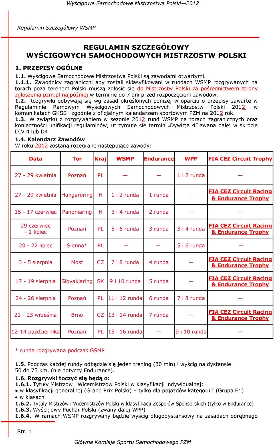 pzm.pl najpóźniej w terminie do 7 dni przed rozpoczęciem zawodów. 1.2.