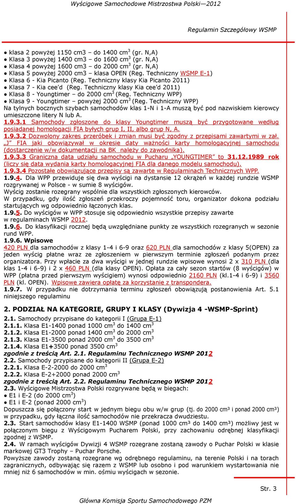 Techniczny klasy Kia cee d 2011) Klasa 8 - Youngtimer do 2000 cm 3 (Reg. Techniczny WPP) Klasa 9 - Youngtimer powyżej 2000 cm 3 (Reg.