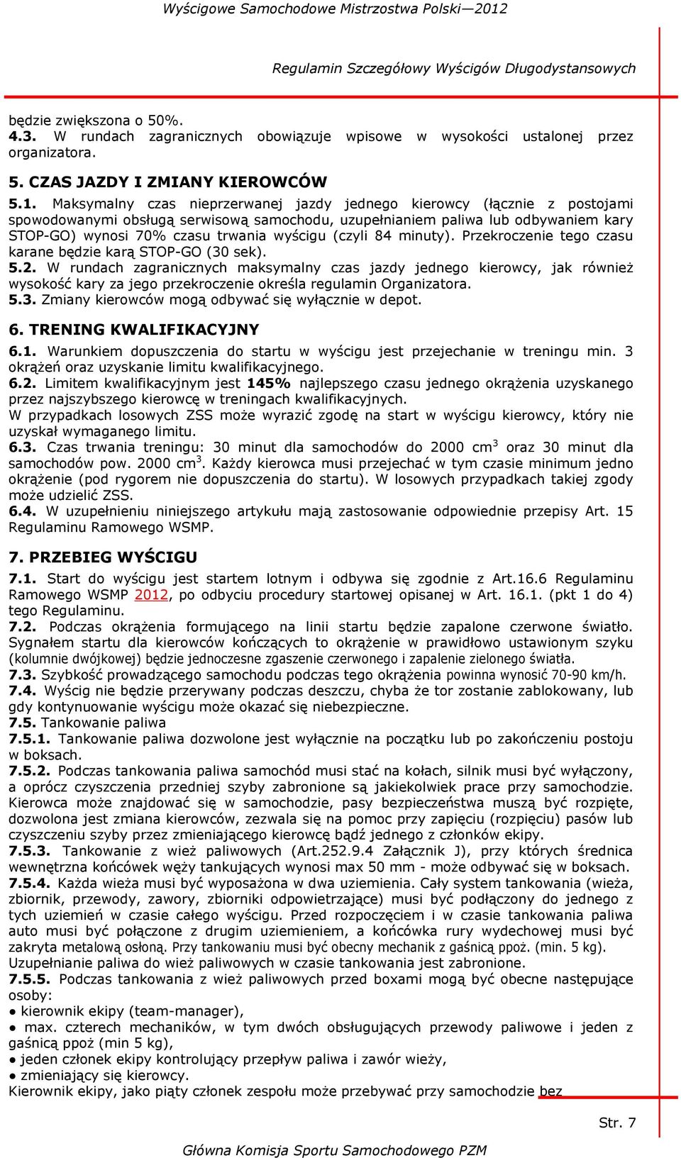 wyścigu (czyli 84 minuty). Przekroczenie tego czasu karane będzie karą STOP-GO (30 sek). 5.2.