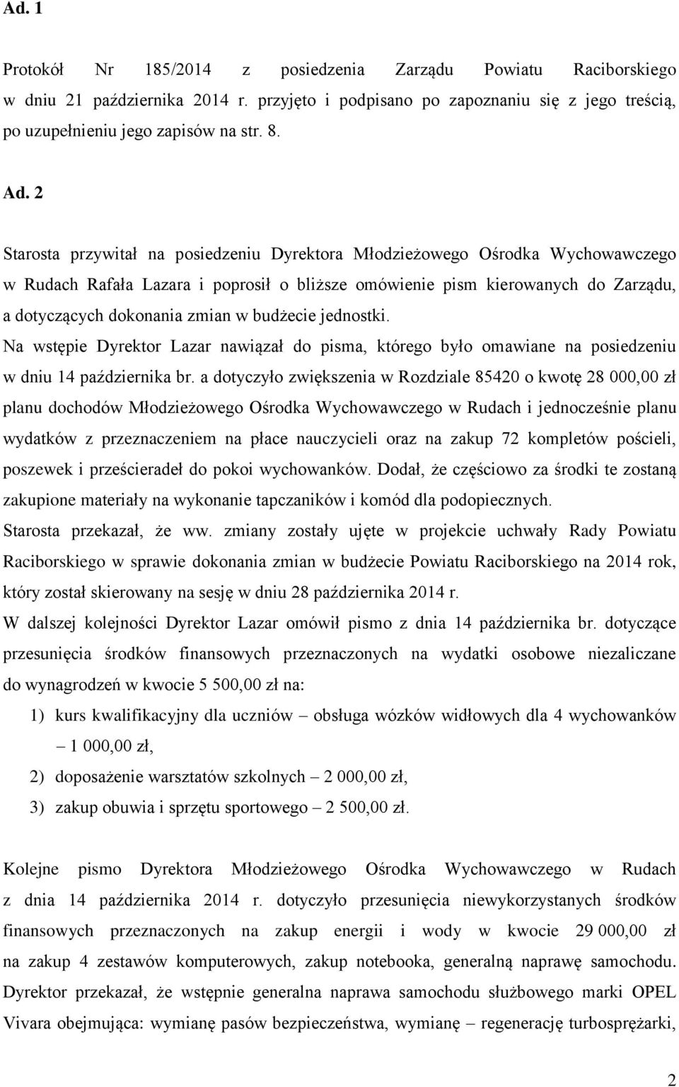 budżecie jednostki. Na wstępie Dyrektor Lazar nawiązał do pisma, którego było omawiane na posiedzeniu w dniu 14 października br.