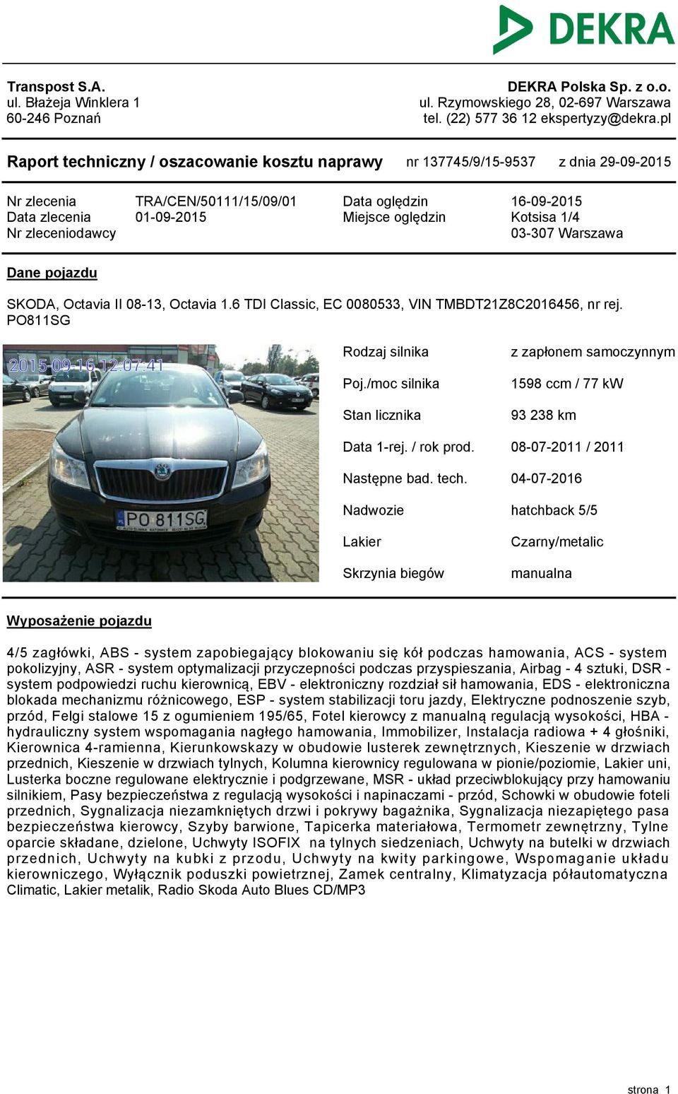 Warszawa Dane pojazdu SKODA, Octavia II 08-3, Octavia.6 TDI Classic, EC 0080533, VIN TMBDT2Z8C206456, nr rej. PO8SG Rodzaj silnika z zapłonem samoczynnym Poj.