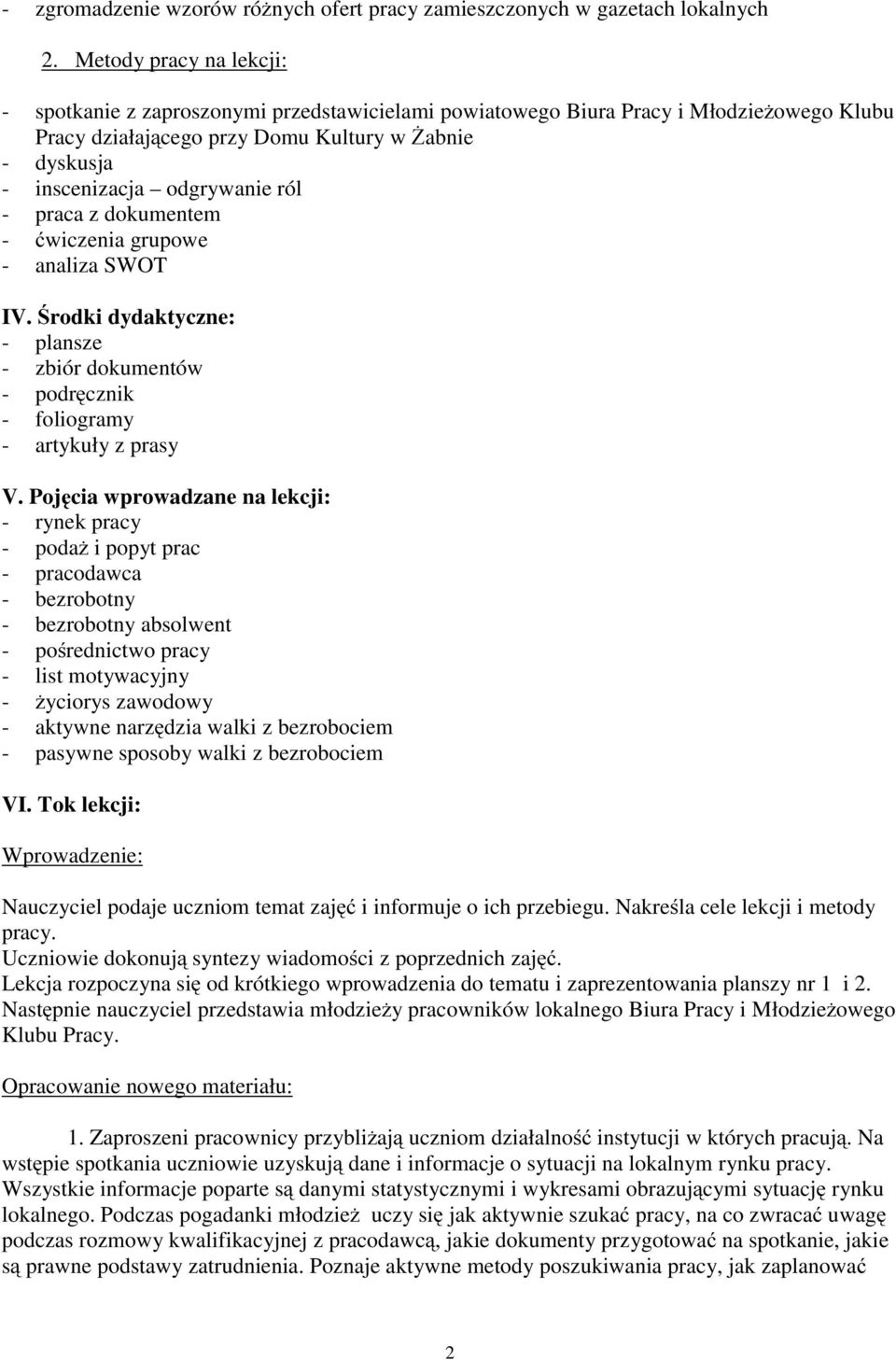 ról - praca z dokumentem - ćwiczenia grupowe - analiza SWOT IV. Środki dydaktyczne: - plansze - zbiór dokumentów - podręcznik - foliogramy - artykuły z prasy V.