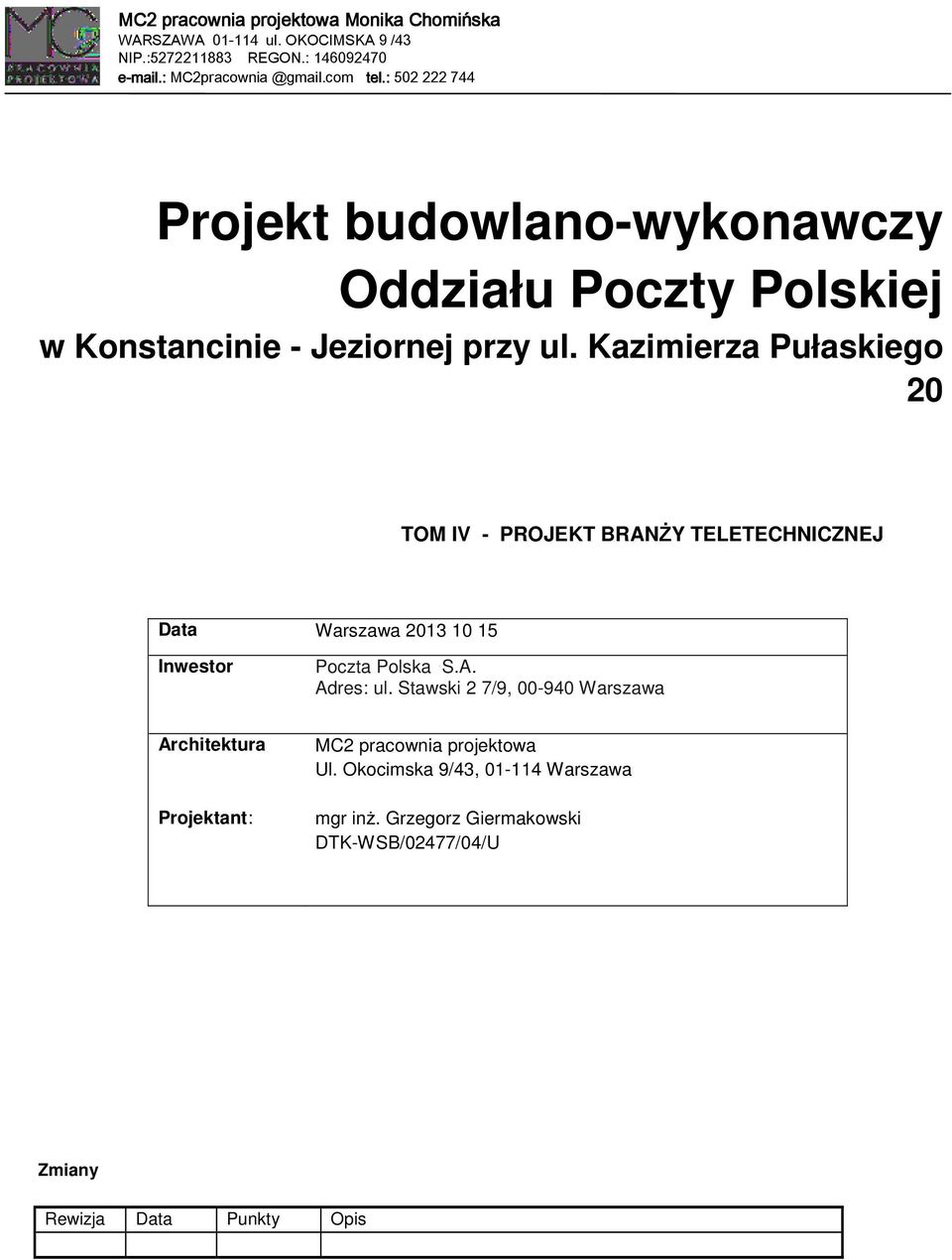 Kazimierza Pułaskiego 20 TOM IV - PROJEKT BRANśY TELETECHNICZNEJ Data Warszawa 2013 10 15 Inwestor Poczta Polska S.