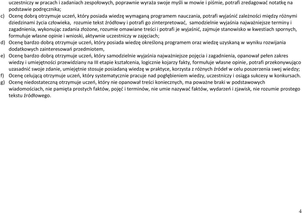 zagadnienia, wykonując zadania złożone, rozumie omawiane treści i potrafi je wyjaśnid, zajmuje stanowisko w kwestiach spornych, formułuje własne opinie i wnioski, aktywnie uczestniczy w zajęciach; d)