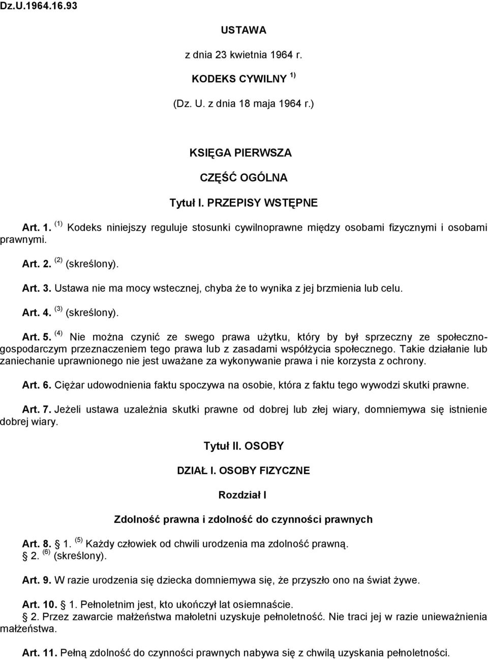 (4) Nie można czynić ze swego prawa użytku, który by był sprzeczny ze społecznogospodarczym przeznaczeniem tego prawa lub z zasadami współżycia społecznego.