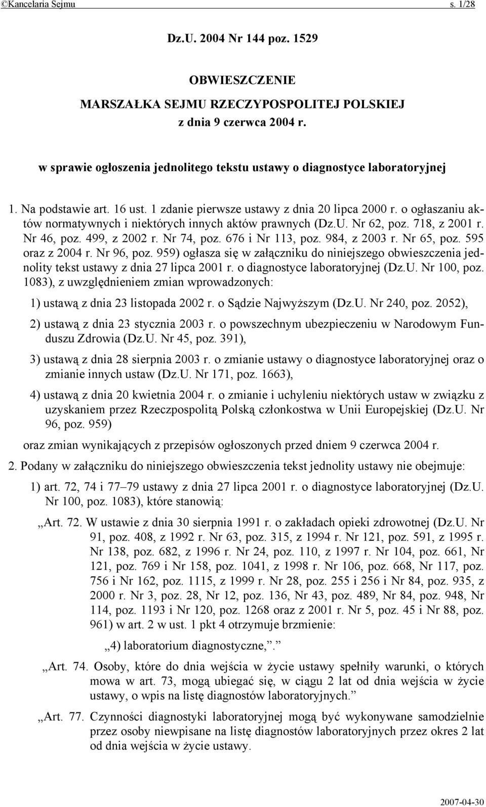 o ogłaszaniu aktów normatywnych i niektórych innych aktów prawnych (Dz.U. Nr 62, poz. 718, z 2001 r. Nr 46, poz. 499, z 2002 r. Nr 74, poz. 676 i Nr 113, poz. 984, z 2003 r. Nr 65, poz.