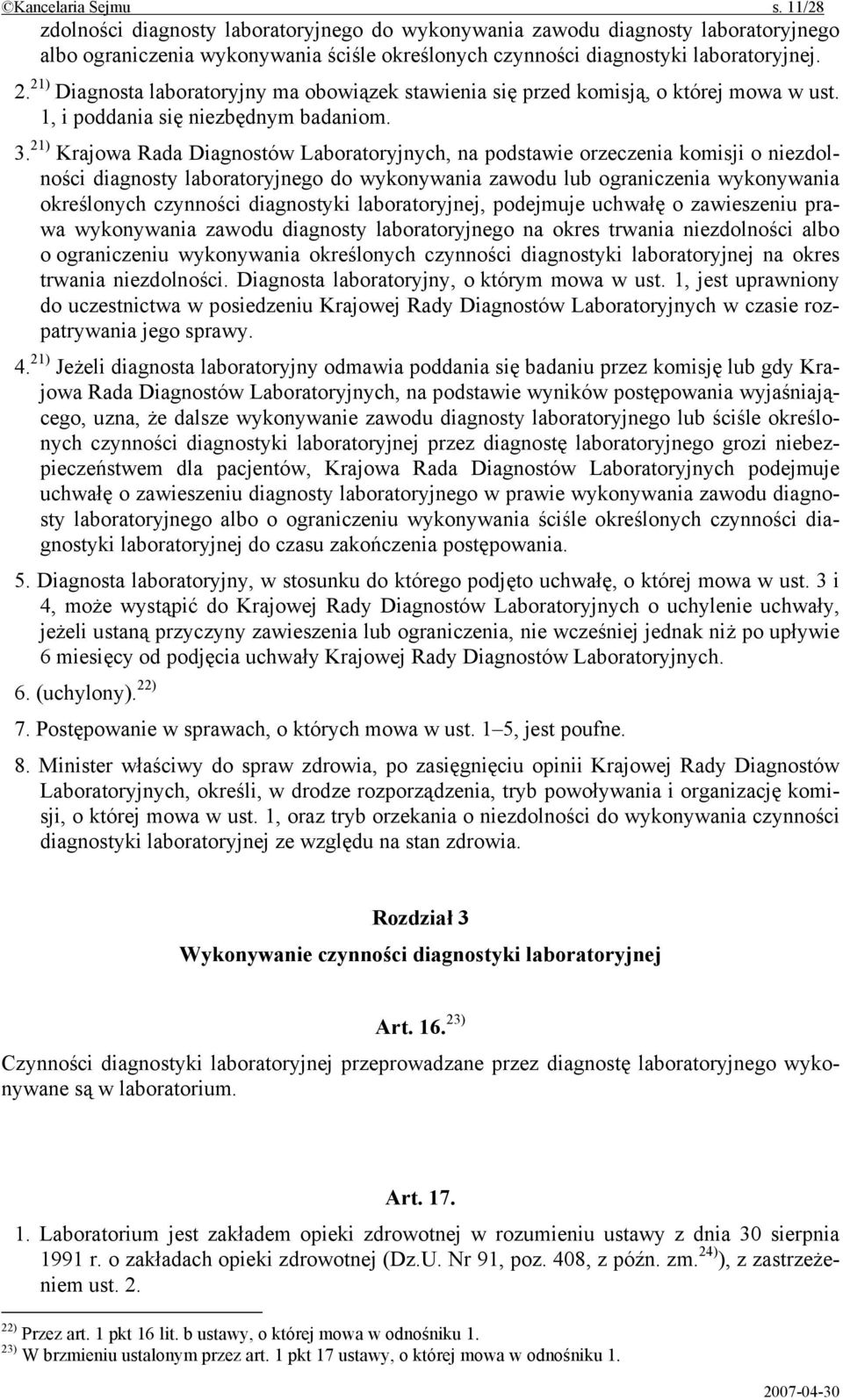 21) Krajowa Rada Diagnostów Laboratoryjnych, na podstawie orzeczenia komisji o niezdolności diagnosty laboratoryjnego do wykonywania zawodu lub ograniczenia wykonywania określonych czynności