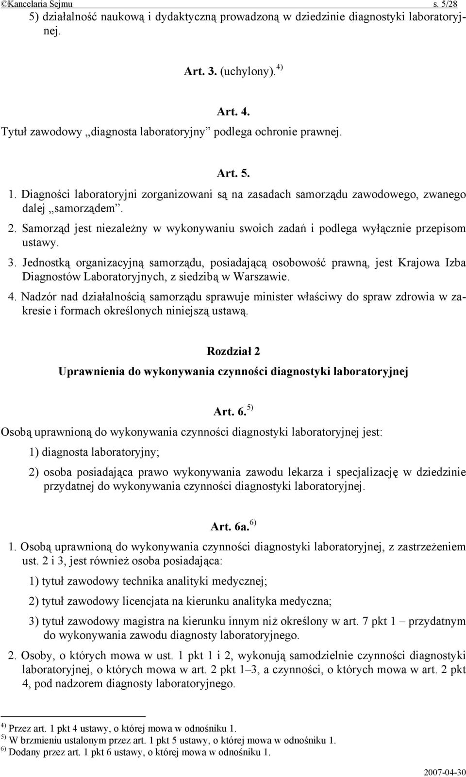 Samorząd jest niezależny w wykonywaniu swoich zadań i podlega wyłącznie przepisom ustawy. 3.