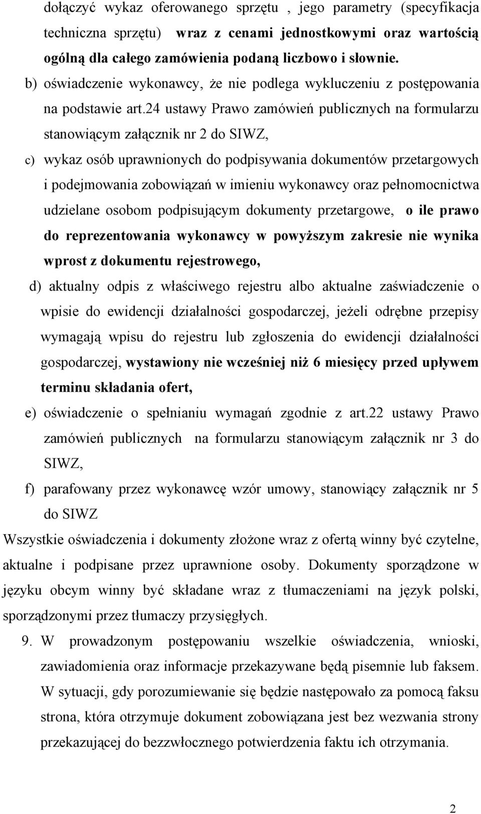 24 ustawy Prawo zamówień publicznych na formularzu stanowiącym załącznik nr 2 do SIWZ, c) wykaz osób uprawnionych do podpisywania dokumentów przetargowych i podejmowania zobowiązań w imieniu