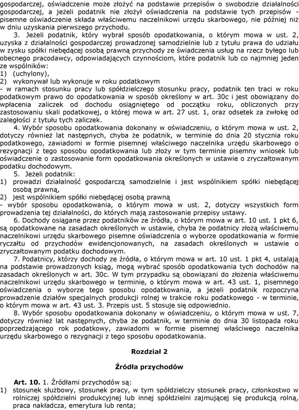 2, uzyska z działalności gospodarczej prowadzonej samodzielnie lub z tytułu prawa do udziału w zysku spółki niebędącej osobą prawną przychody ze świadczenia usług na rzecz byłego lub obecnego