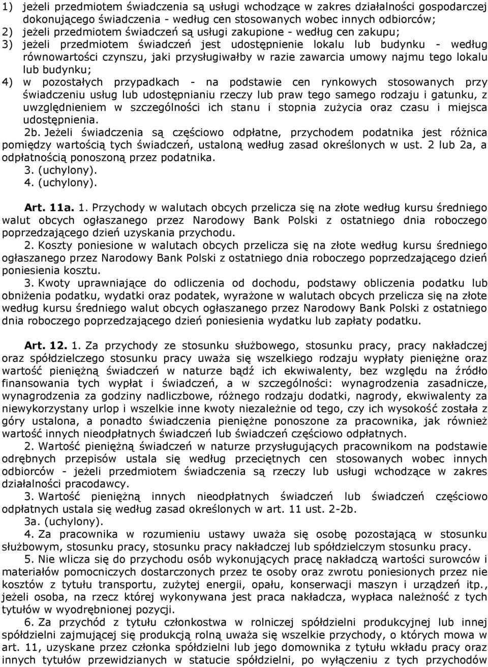 lokalu lub budynku; 4) w pozostałych przypadkach - na podstawie cen rynkowych stosowanych przy świadczeniu usług lub udostępnianiu rzeczy lub praw tego samego rodzaju i gatunku, z uwzględnieniem w