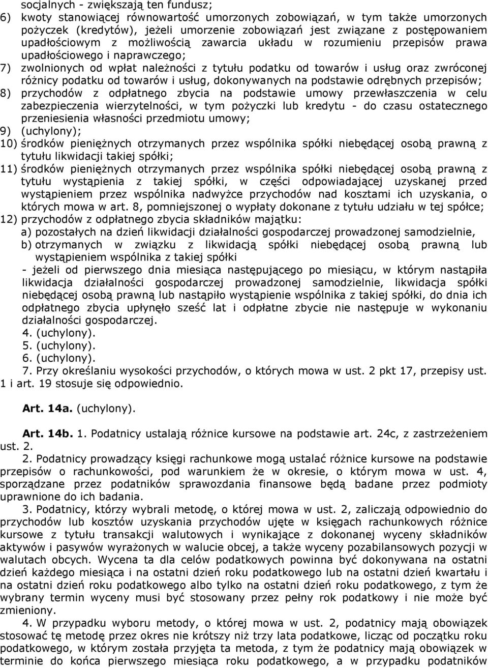 podatku od towarów i usług, dokonywanych na podstawie odrębnych przepisów; 8) przychodów z odpłatnego zbycia na podstawie umowy przewłaszczenia w celu zabezpieczenia wierzytelności, w tym pożyczki