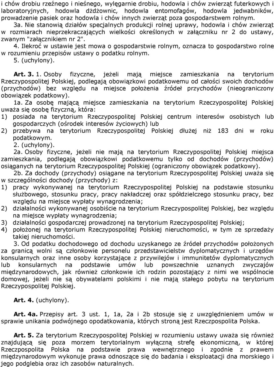 Nie stanowią działów specjalnych produkcji rolnej uprawy, hodowla i chów zwierząt w rozmiarach nieprzekraczających wielkości określonych w załączniku nr 2 do ustawy, zwanym "załącznikiem nr 2". 4.