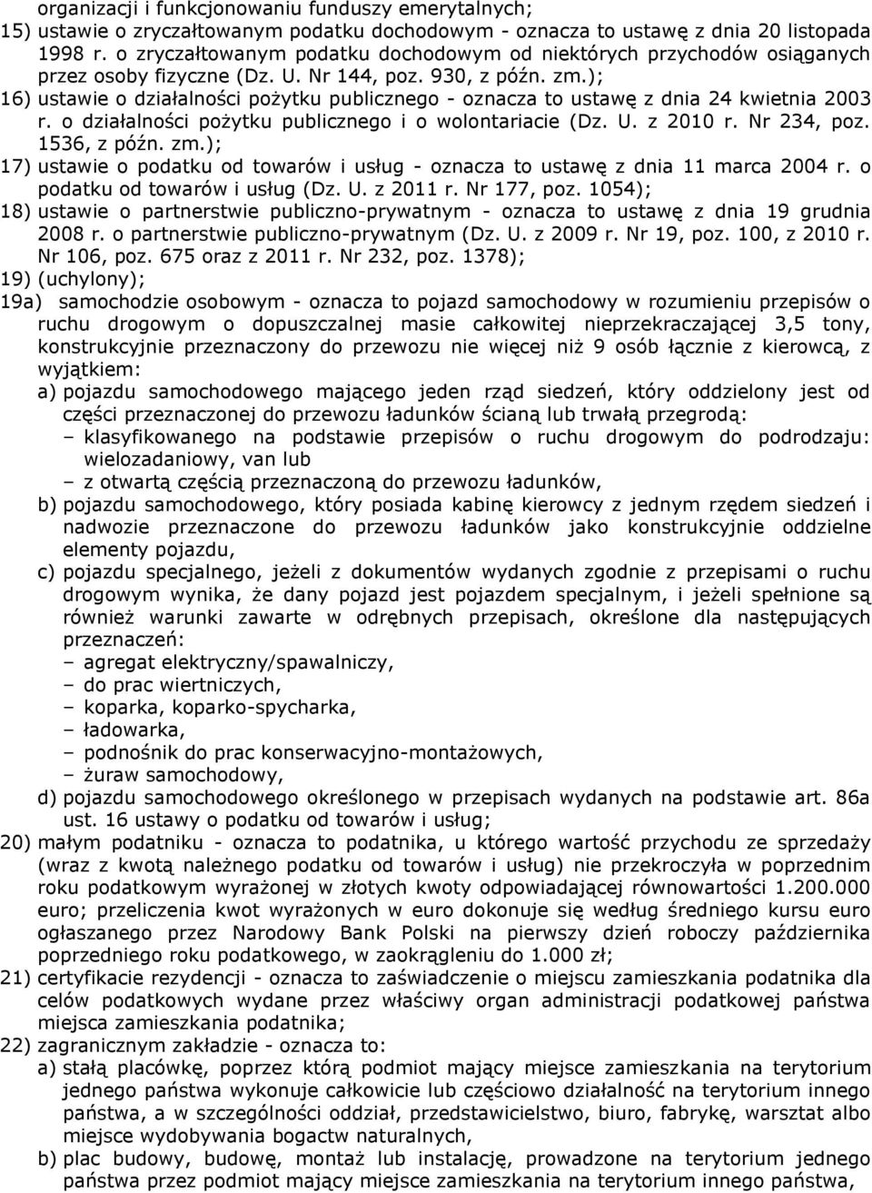 ); 16) ustawie o działalności pożytku publicznego - oznacza to ustawę z dnia 24 kwietnia 2003 r. o działalności pożytku publicznego i o wolontariacie (Dz. U. z 2010 r. Nr 234, poz. 1536, z późn. zm.