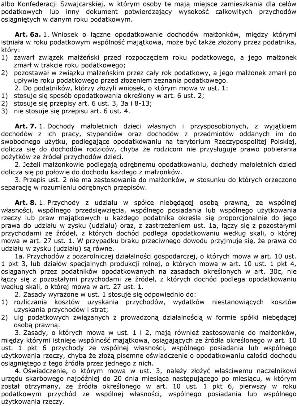 Wniosek o łączne opodatkowanie dochodów małżonków, między którymi istniała w roku podatkowym wspólność majątkowa, może być także złożony przez podatnika, który: 1) zawarł związek małżeński przed