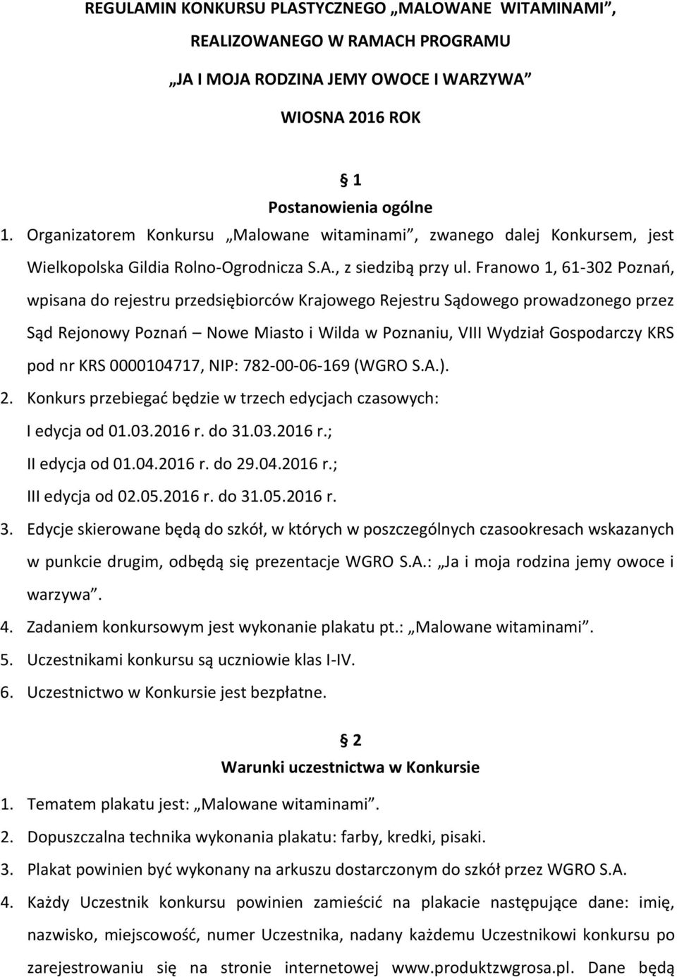 Franowo 1, 61-302 Poznań, wpisana do rejestru przedsiębiorców Krajowego Rejestru Sądowego prowadzonego przez Sąd Rejonowy Poznań Nowe Miasto i Wilda w Poznaniu, VIII Wydział Gospodarczy KRS pod nr