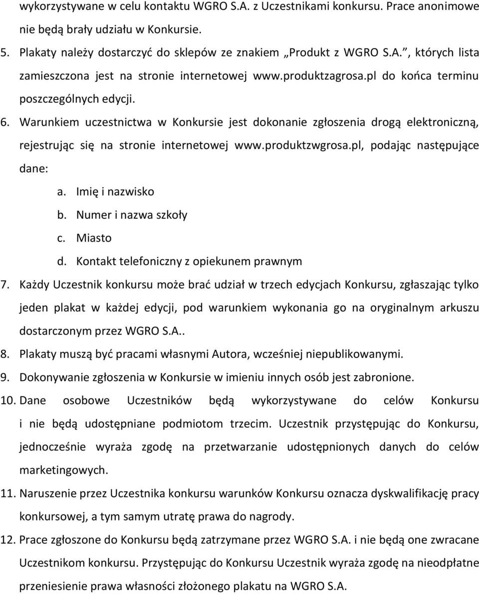 produktzwgrosa.pl, podając następujące dane: a. Imię i nazwisko b. Numer i nazwa szkoły c. Miasto d. Kontakt telefoniczny z opiekunem prawnym 7.