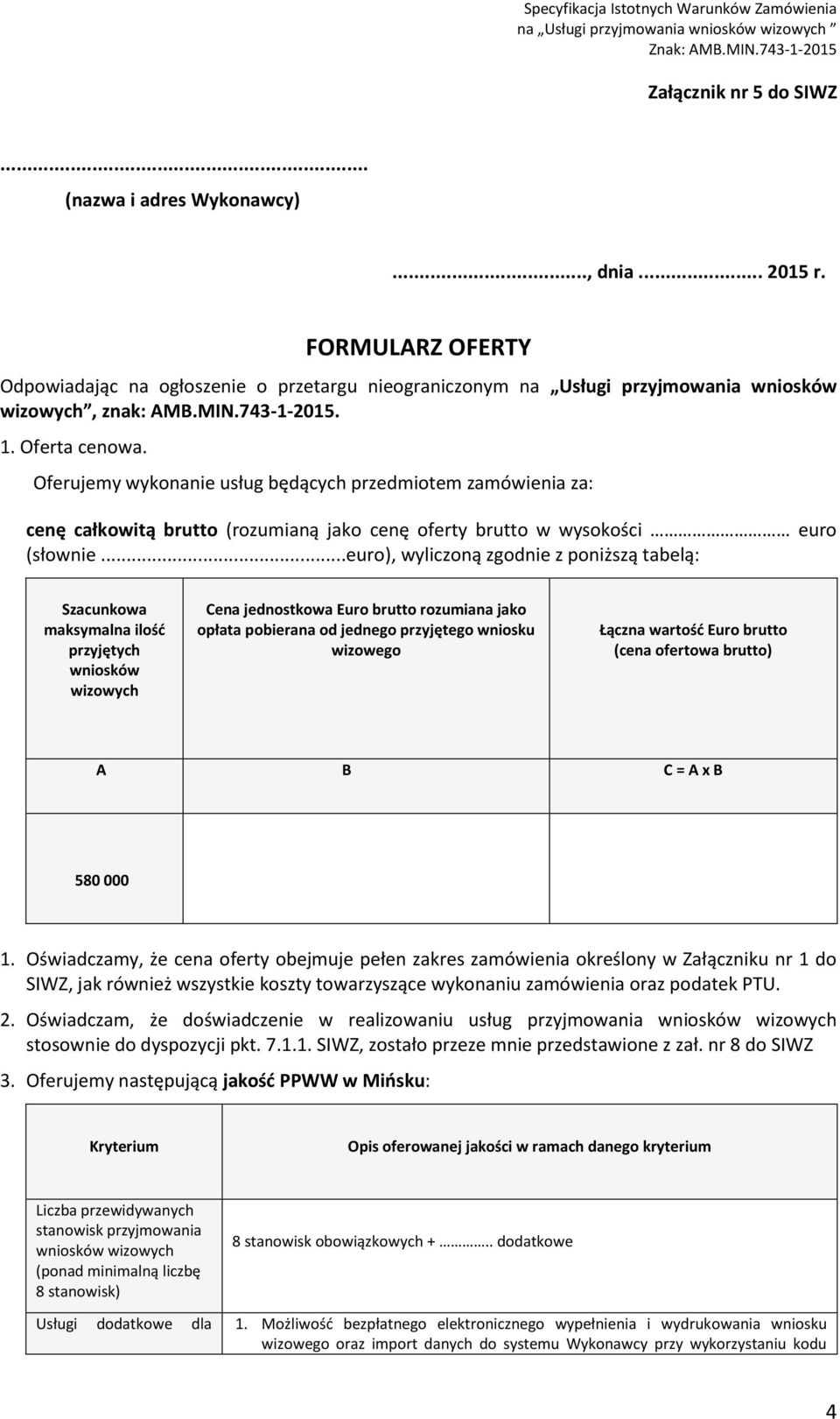 Oferujemy wykonanie usług będących przedmiotem zamówienia za: cenę całkowitą brutto (rozumianą jako cenę oferty brutto w wysokości euro (słownie.