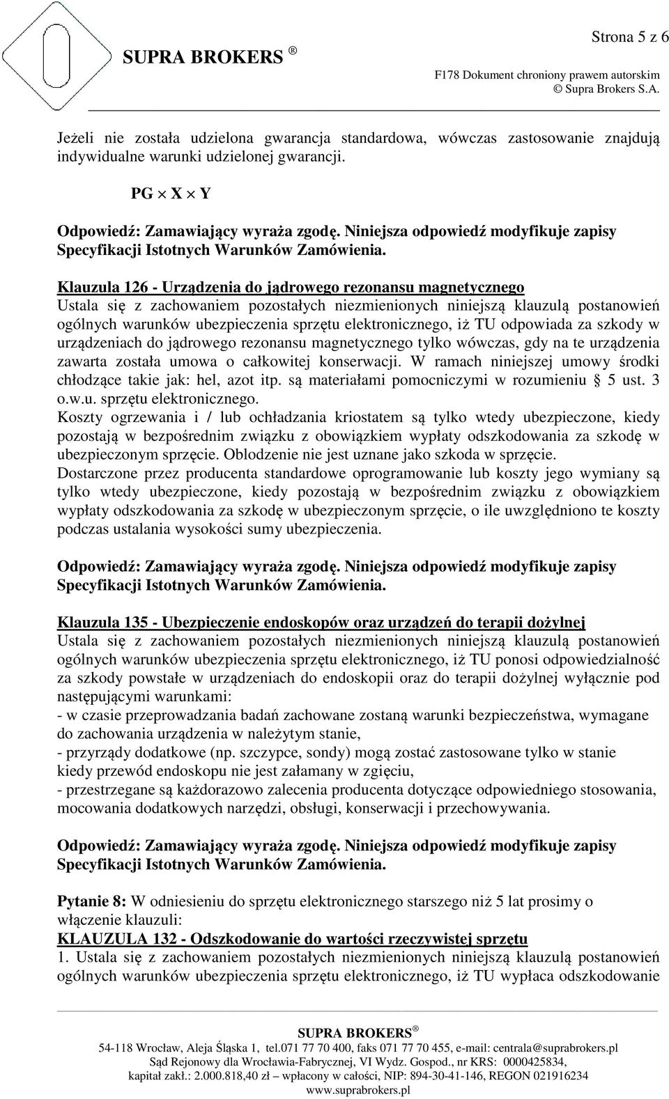 magnetycznego tylko wówczas, gdy na te urządzenia zawarta została umowa o całkowitej konserwacji. W ramach niniejszej umowy środki chłodzące takie jak: hel, azot itp.