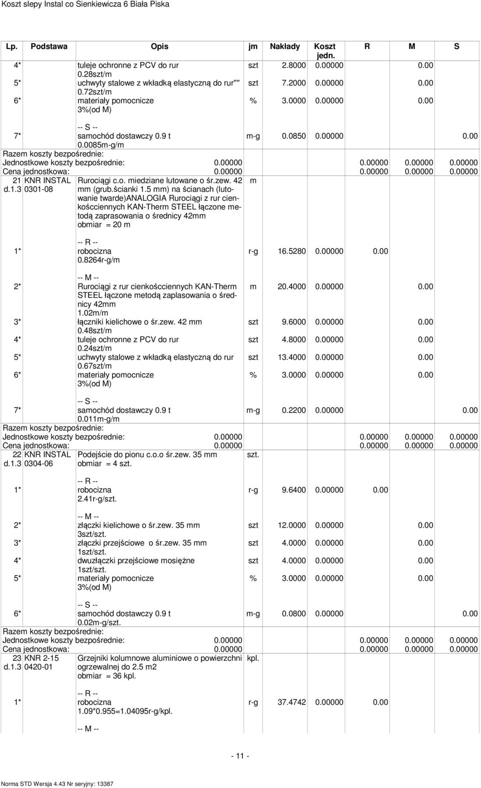 5 ) na ścianach (lutowanie twarde)analogia Rurociągi z rur cienkoścciennych KAN-Ther STEEL łączone etodą zaprasowania o średnicy 42 obiar = 20 0.